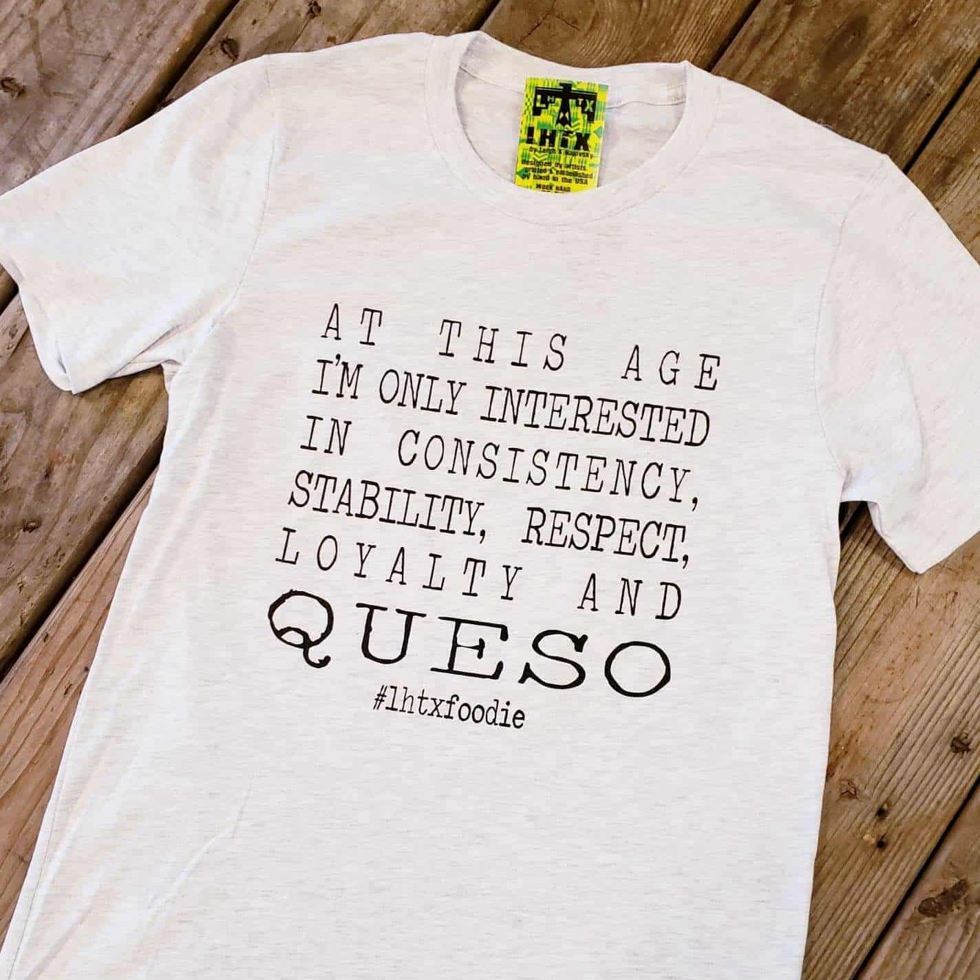 AT THIS AGE I'M ONLY INTERESTED IN CONSISTENCY, STABILITY, RESPECT, LOYALTY AND QUESO - SSCT