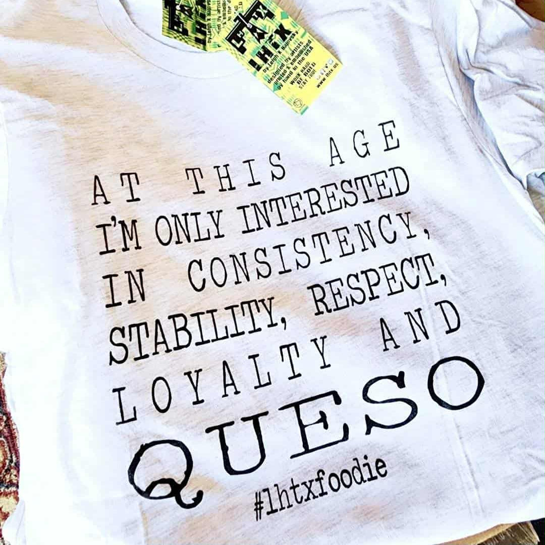 AT THIS AGE I'M ONLY INTERESTED IN CONSISTENCY, STABILITY, RESPECT, LOYALTY AND QUESO - SSCT