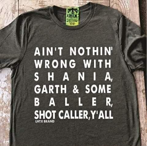 AIN'T NOTHIN' WRONG WITH SHANIA, GARTH & SOME BALLER, SHOT CALLER, Y'ALL - SSCT