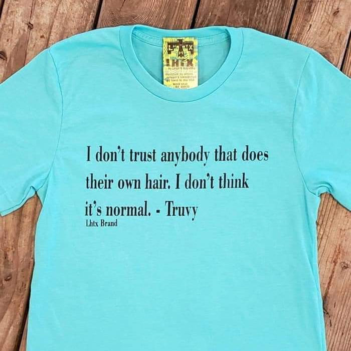 I DON'T TRUST ANYBODY THAT DOES THEIR OWN HAIR. I DON'T THINK IT'S NORMAL. - TRUVY - SSCT